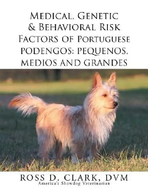 Medical, Genetic & Behavioral Risk Factors of Portuguese Podengos: Pequenos Medios and Grandes by Ross D. Clark DVM