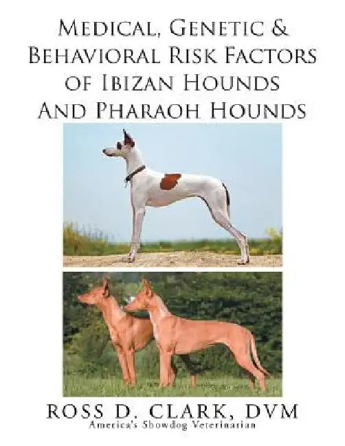 Medical, Genetic & Behavioral Risk Factors of Ibizan Hounds and Pharoah Hounds by Ross D. Clark DVM