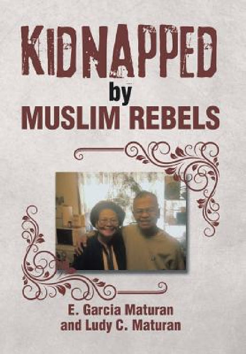 Kidnapped by Muslim Rebels by E. Garcia Maturan, Ludy C. Maturan