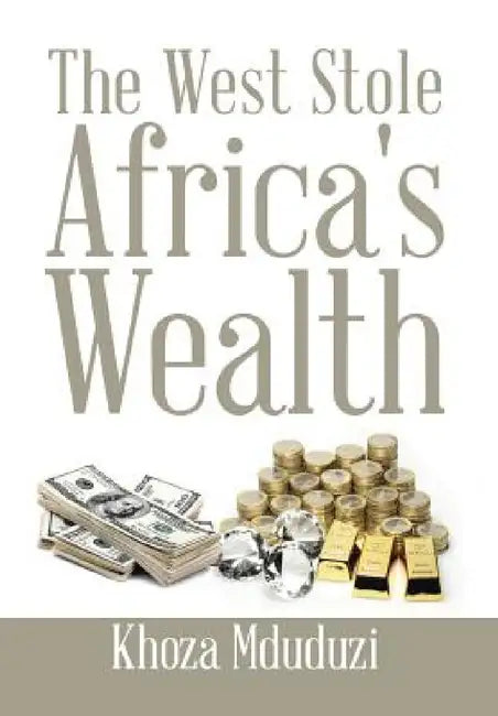 The West Stole Africa's Wealth by Khoza Mduduzi