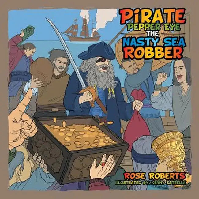 Pirate Pepper Eye the Nasty Sea Robber by Rose Roberts
