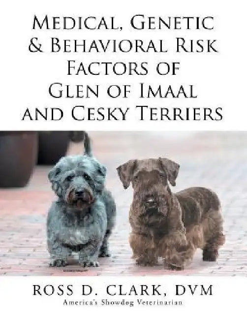 Medical, Genetic & Behavioral Risk Factors of Glen of Imaal and Cesky Terriers by Ross D. Clark DVM