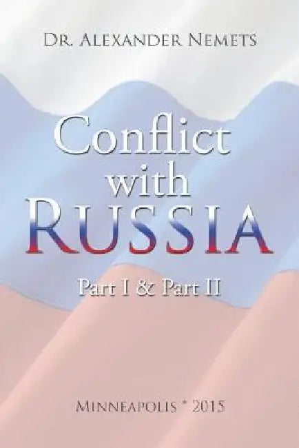 Conflict with Russia: Part I & Part II by Alexander Nemets