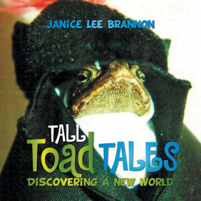 TALL Toad TALES: Discovering a New World by Janice Lee Brannon