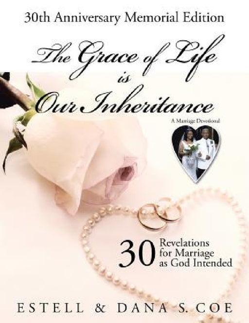 The Grace of Life is Our Inheritance: 30 Revelations for Marriage as God Intended by Estell &. Dana S. Coe