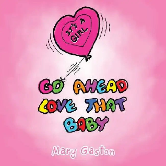 Go Ahead Love That Baby by Mary Gaston