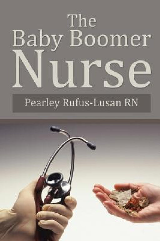 The Baby Boomer Nurse by Pearley Rufus-Lusan