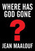 Where Has God Gone?: Religion-The Most Powerful Instrument for Growth or Destruction by Jean Maalouf