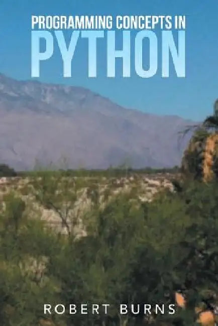 Programming Concepts in Python by Robert Burns