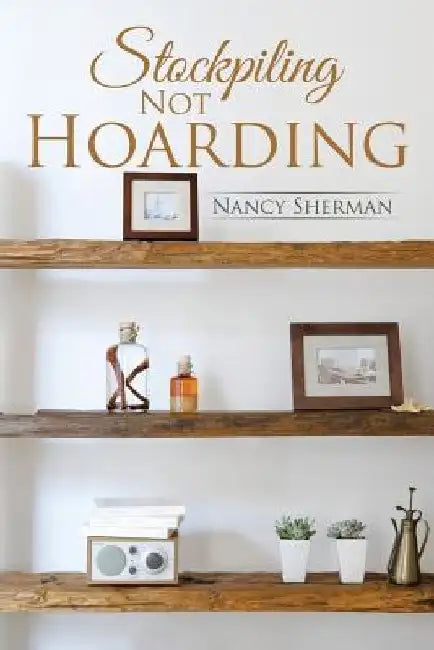 Stockpiling Not Hoarding by Nancy Sherman