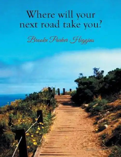 Where will your next road take you? by Brooke Parker Higgins