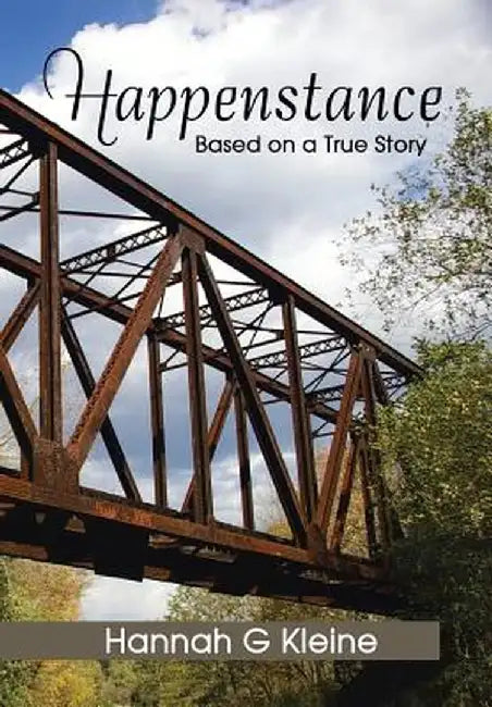 Happenstance: Based on a True Story by Hannah G. Kleine