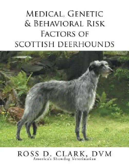 Medical, Genetic & Behavioral Risk Factors of Scottish Deerhounds by Ross D. Clark DVM