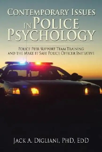 Contemporary Issues in Police Psychology: Police Peer Support Team Training and the Make it Safe Police Officer Initiative by Edd Digliani