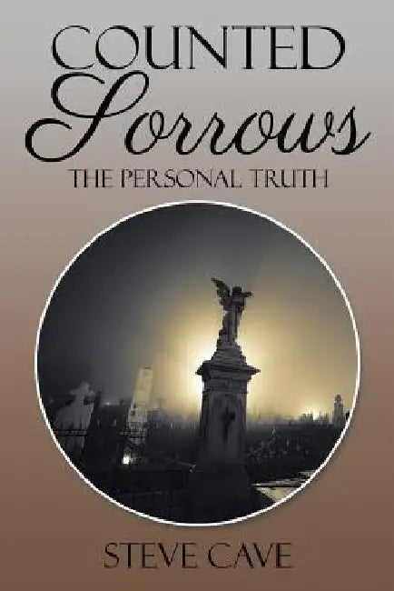 Counted Sorrows: The Personal Truth by Steve Cave