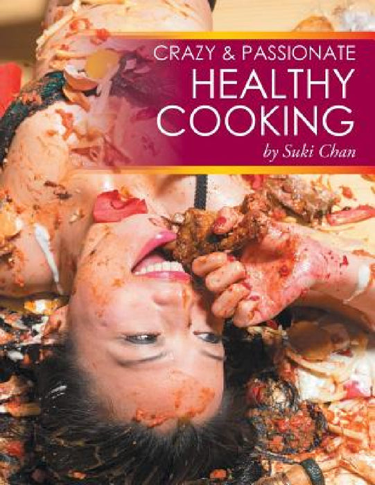 Crazy and Passionate Healthy Cooking: by Suki Chan by Suki Chan