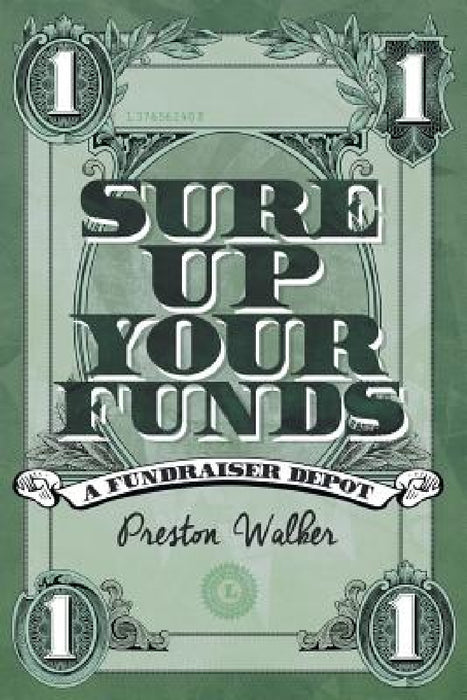 Sure Up Your Funds: A Fundraiser Depot by Preston S. Walker