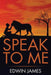 Speak to Me by Edwin a. James