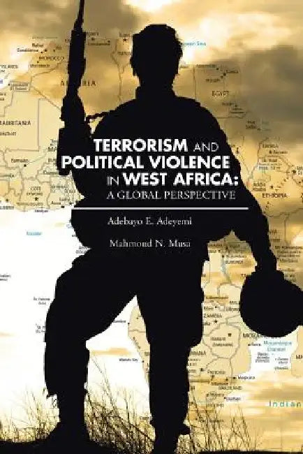 Terrorism and Political Violence in West Africa: A Global Perspective by Mahmoud N. Musa