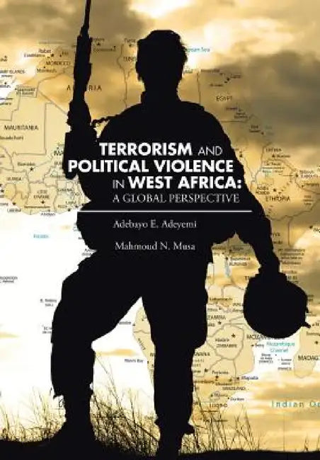 Terrorism and Political Violence in West Africa: A Global Perspective by Mahmoud N. Musa, Adebayo E. Adeyemi
