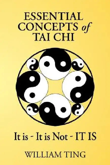 Essential Concepts of Tai Chi by William Ting