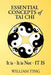 Essential Concepts of Tai Chi by William Ting