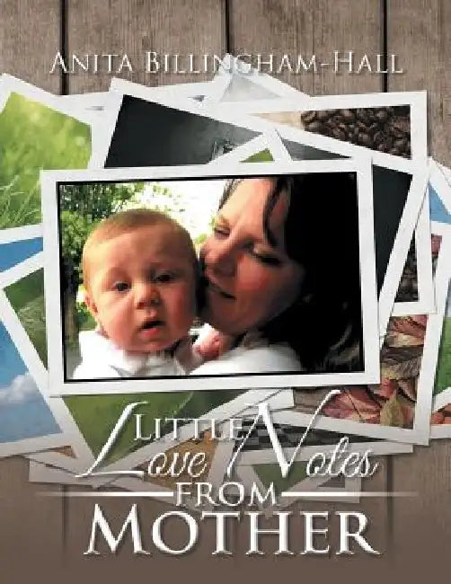 Little Love Notes from Mother by Anita Billingham-Hall