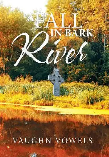 A Fall in Bark River by Vaughn Vowels