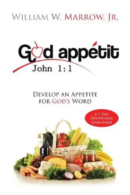 God Appétit: Develop an Appetite for God's Word by Jr. Marrow William W.