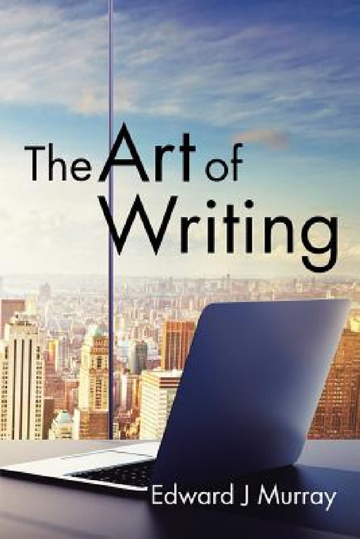 The Art of Writing by Edward J. Murray