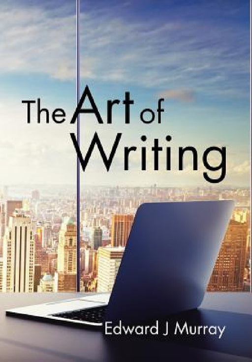 The Art of Writing by Edward J. Murray