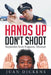 Hands Up Don't Shoot: Inspiration from Ferguson, Missouri by Juan Dickens