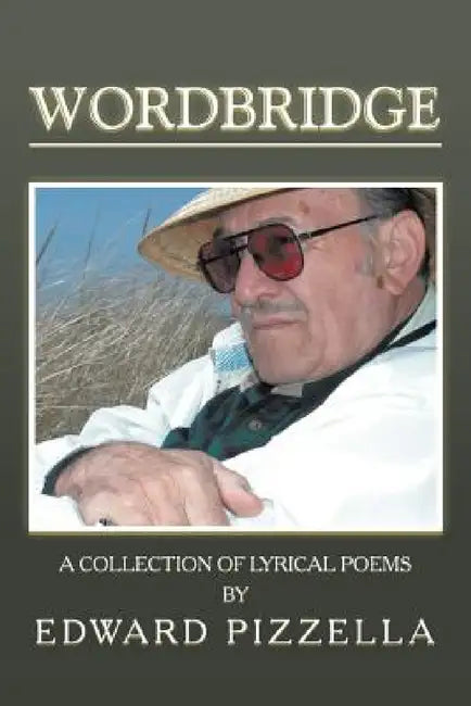 Wordbridge: A Collection of Lyrical Poems by Edward Pizzella