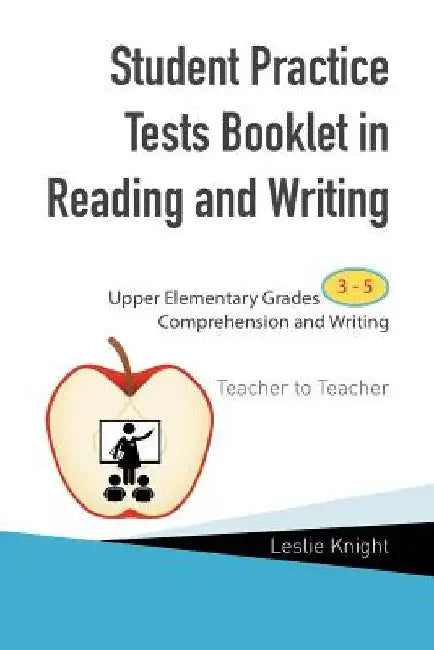 Student Practice Test Booklet in Reading and Writing: Upper Elementary Grades 3-5 Comprehension and Writing Teacher to Teacher by Leslie Knight