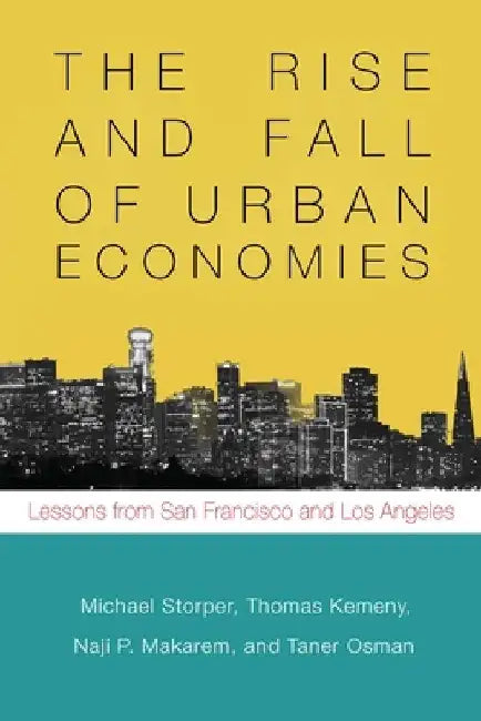 The Rise and Fall of Urban Economies: Lessons from San Francisco and Los Angeles by Michael Storper