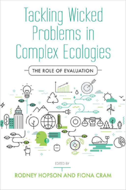 Tackling Wicked Problems in Complex Ecologies: The Role of Evaluation by Rodney Hopson, Fiona Cram
