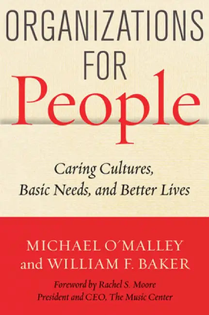 Organizations for People: Caring Cultures, Basic Needs, and Better Lives by Michael O'Malley