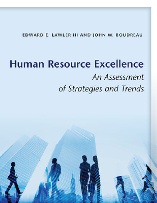 Human Resource Excellence: An Assessment of Strategies and Trends by Edward E. Lawler, John W. Boudreau