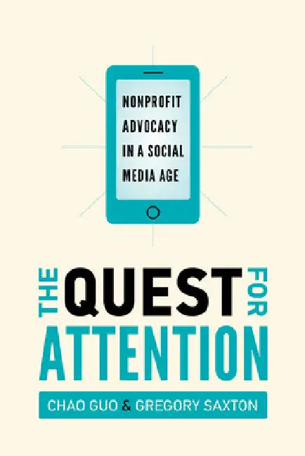 The Quest for Attention: Nonprofit Advocacy in a Social Media Age by Chao Guo