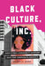 Black Culture, Inc.: How Ethnic Community Support Pays for Corporate America by Patricia a. Banks