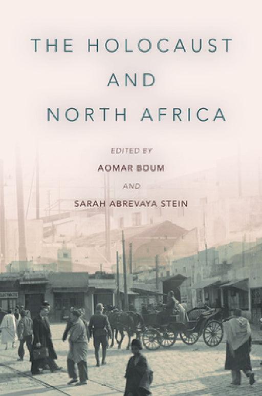 The Holocaust and North Africa by Aomar Boum, Sarah Abrevaya Stein