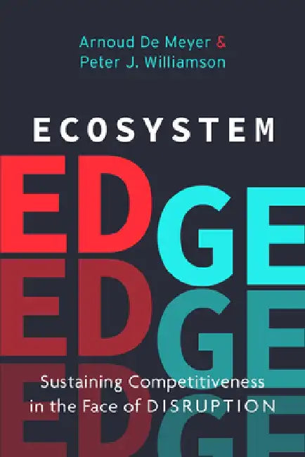 Ecosystem Edge: Sustaining Competitiveness in the Face of Disruption by Peter Williamson