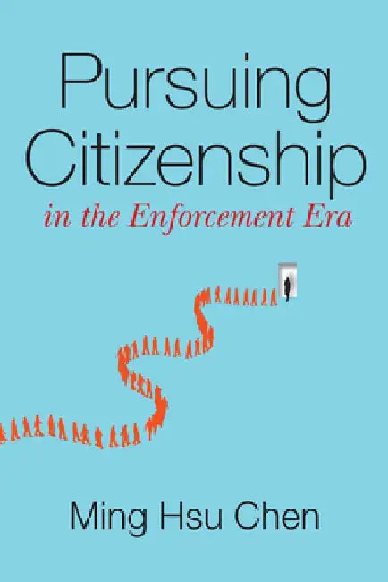 Citizenship for Noncitizens: Constructing Affirmative Immigration by Ming H. Chen