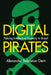 Digital Pirates: Policing Intellectual Property in Brazil by Alexander Sebastian Dent