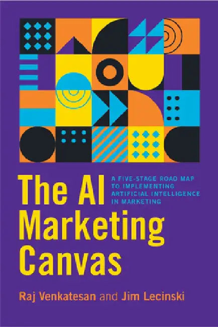 The AI Marketing Canvas: A Five Stage Roadmap to Implementing for Customer Engagement by Raj Venkatesan