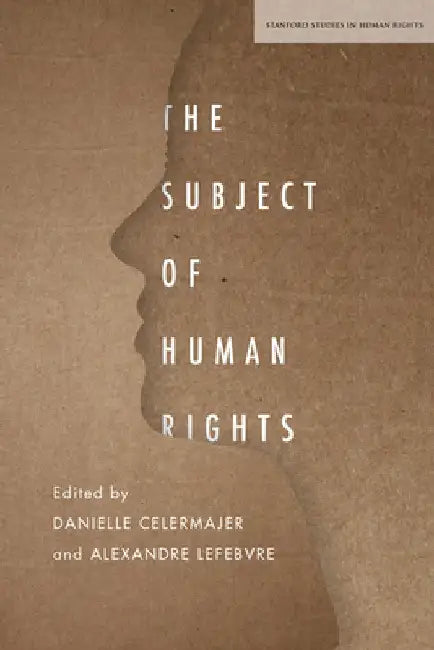 The Subject of Human Rights by Danielle Celermajer