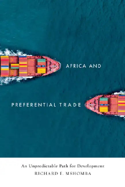 Africa and Preferential Trade: An Unpredictable Path for Development by Richard E. Mshomba