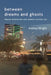 Between Dreams and Ghosts: Indian Migration and Middle Eastern Oil by Andrea Wright
