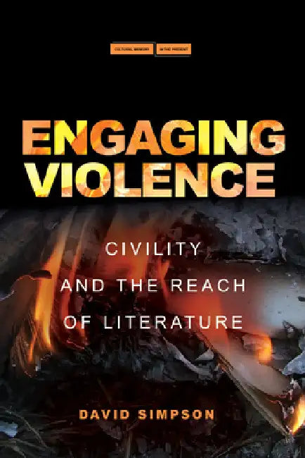 Engaging Violence: Civility and the Reach of Literature by David Simpson