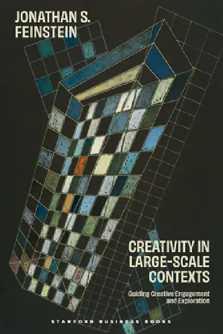 Creativity in Large-Scale Contexts: Guiding Creative Engagement and Exploration by Jonathan S. Feinstein